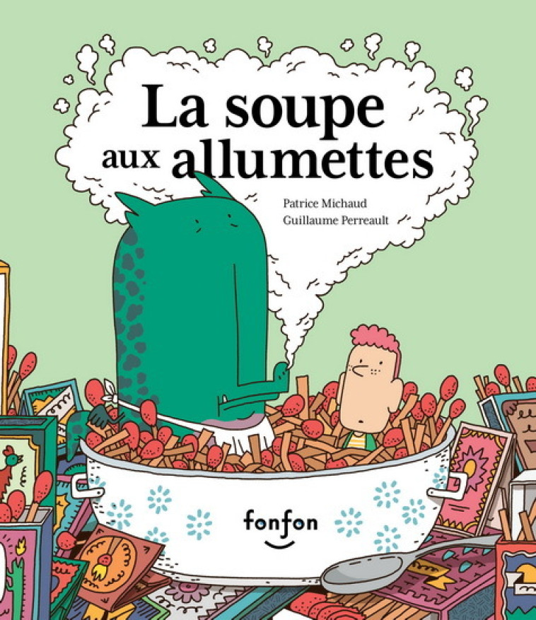 LA SOUPE AUX ALLUMETTES -  MICHAUD PATRICE - FONFON