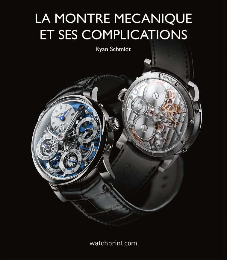 LA MONTRE MECANIQUE ET SES COMPLICATIONS -  RYAN SCHMIDT - WATCHPRINT.COM