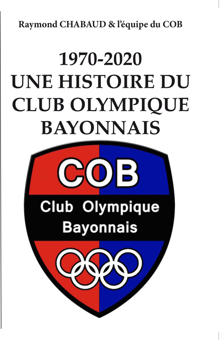 1970-2020 Une histoire du Club Olympique Bayonnais - Raymond Chabaud,   - CLUB OLYM BAYON