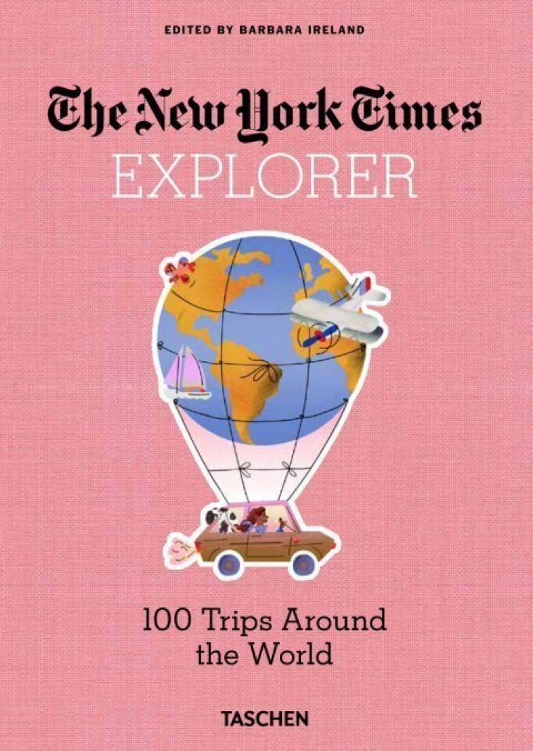 The New York Times Explorer. 100 Voyages de rêve autour du monde - Barbara Ireland, Barbara Ireland - TASCHEN