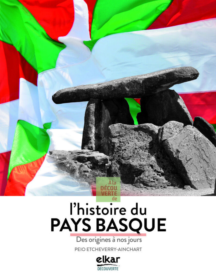 À la découverte de l'histoire du Pays basque - des origines à nos jours - Peio Etcheverry-Ainchart - ELKAR