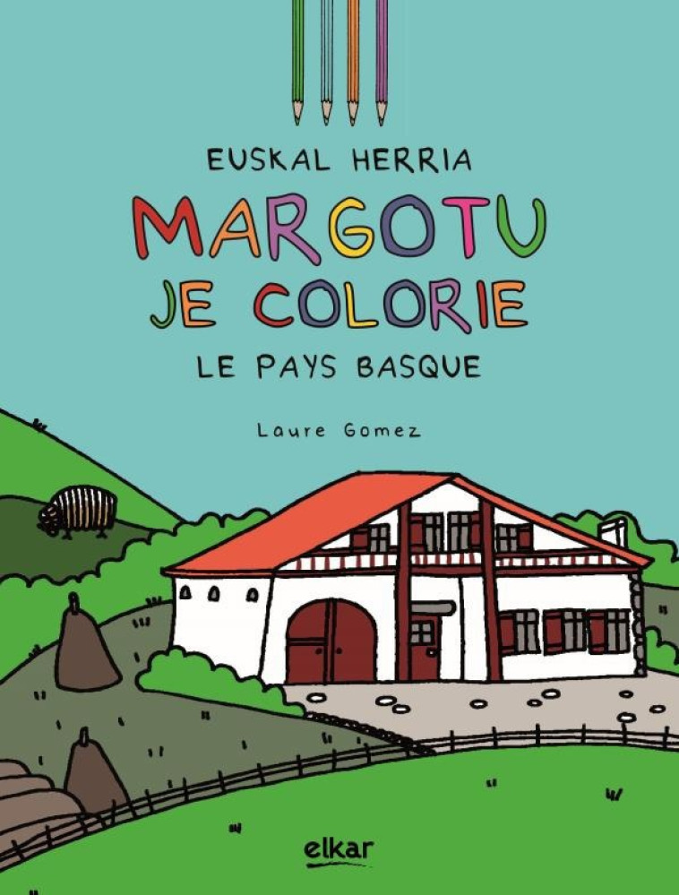 EUSKAL HERRIA MARGOTZEN DUT / JE COLORIE LE PAYS BASQUE -  LAURE GOMEZ - ELKAR