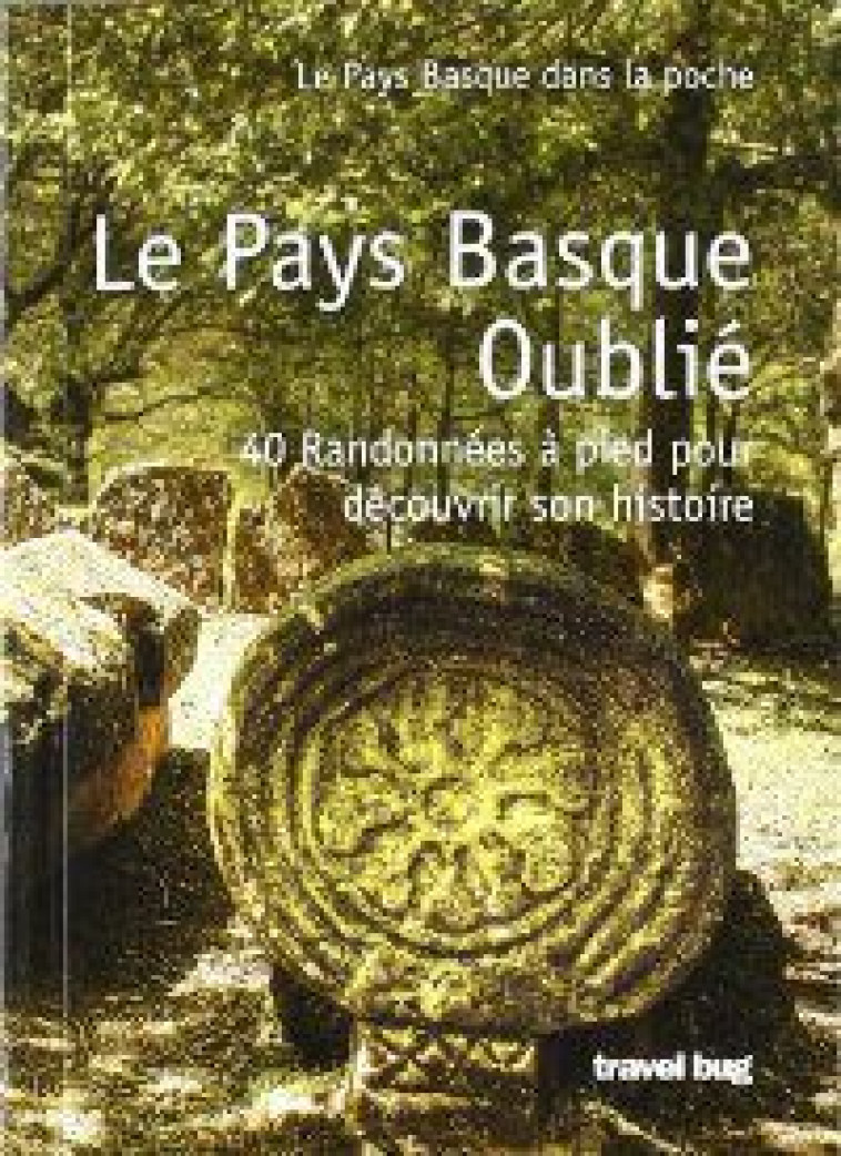 LE PAYS BASQUE OUBLIE 40 RANDONNEES A PIED POUR DECOUVRIR SON HISTOIRE -  IBON MARTIN,  AA.VV. - TRAVEL BUG