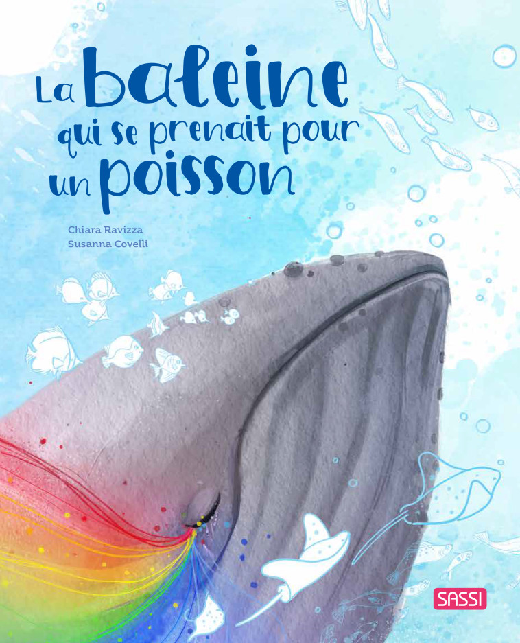 La baleine qui se prenait pour un poisson - Sarah Negrel, Chiara Ravizza, Susanna Covelli - SASSI