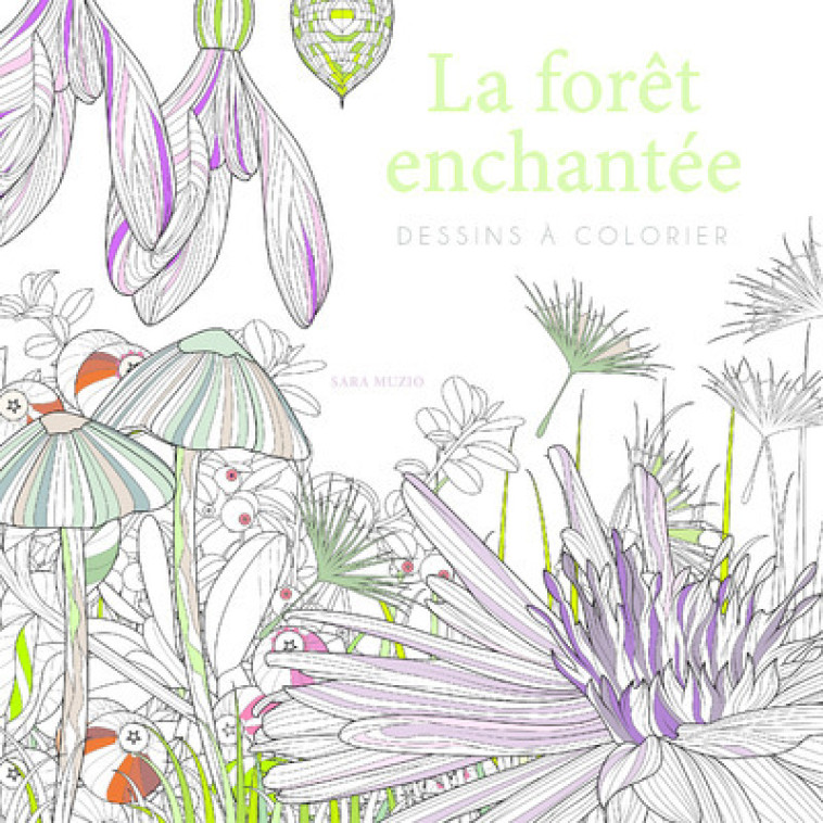 La forêt enchantée - Dessins à colorier - Sara Muzio, Camille Pazdej - WHITE STAR