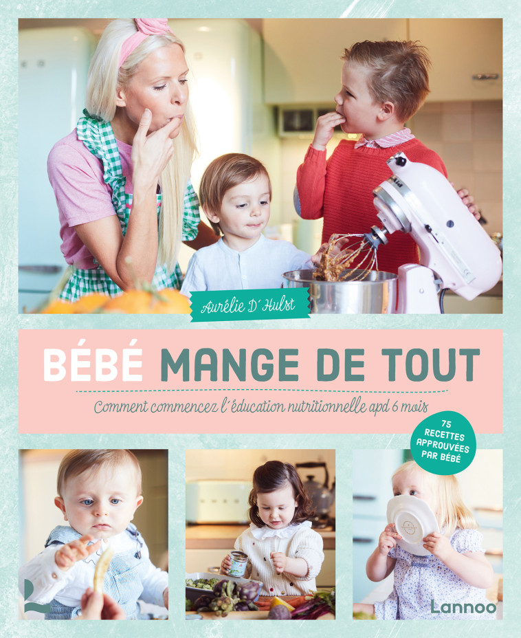 Bébé mange de tout - Aurélie D’Hulst - LANNOO