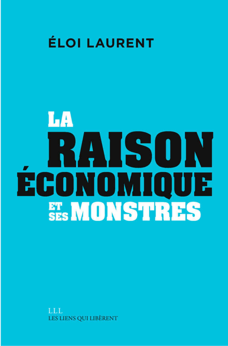 La "raison" économique et ses monstres - Éloi Laurent - LIENS LIBERENT