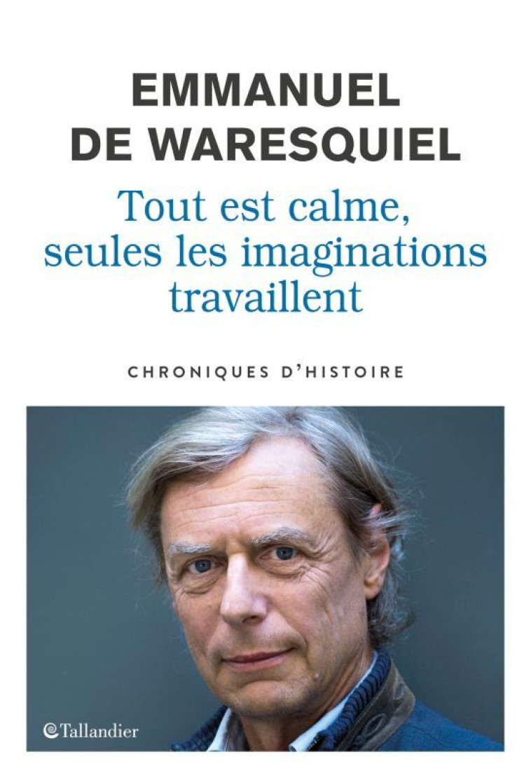 Tout est calme, seules les imaginations travaillent - Emmanuel de Waresquiel - TALLANDIER