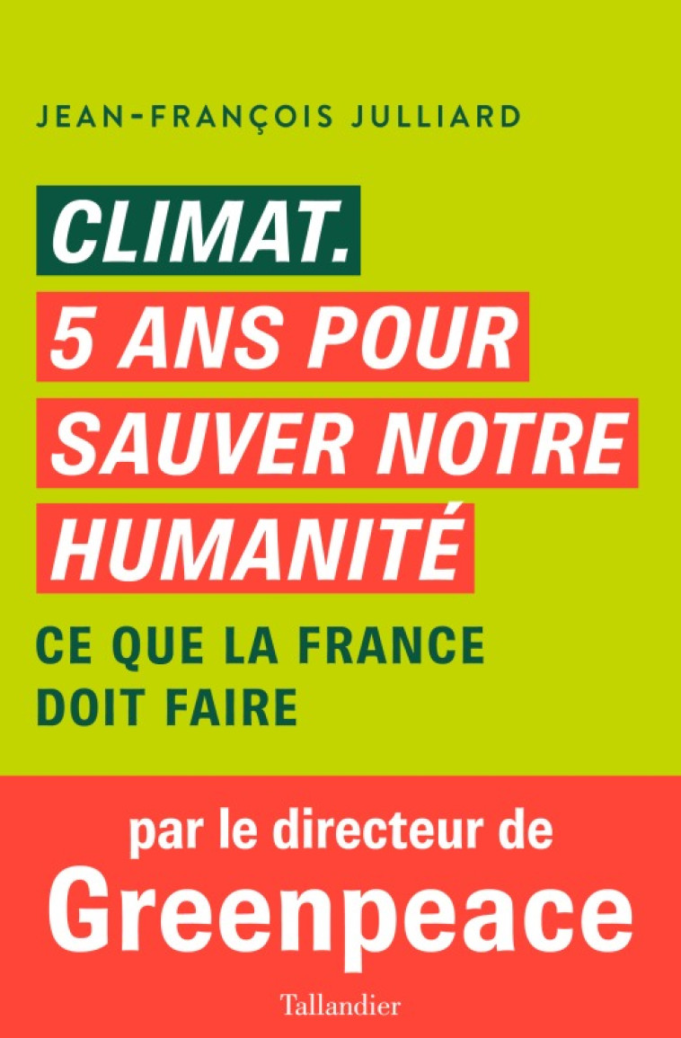 Climat.  cinq ans pour sauver notre humanité - Jean-François Julliard - TALLANDIER