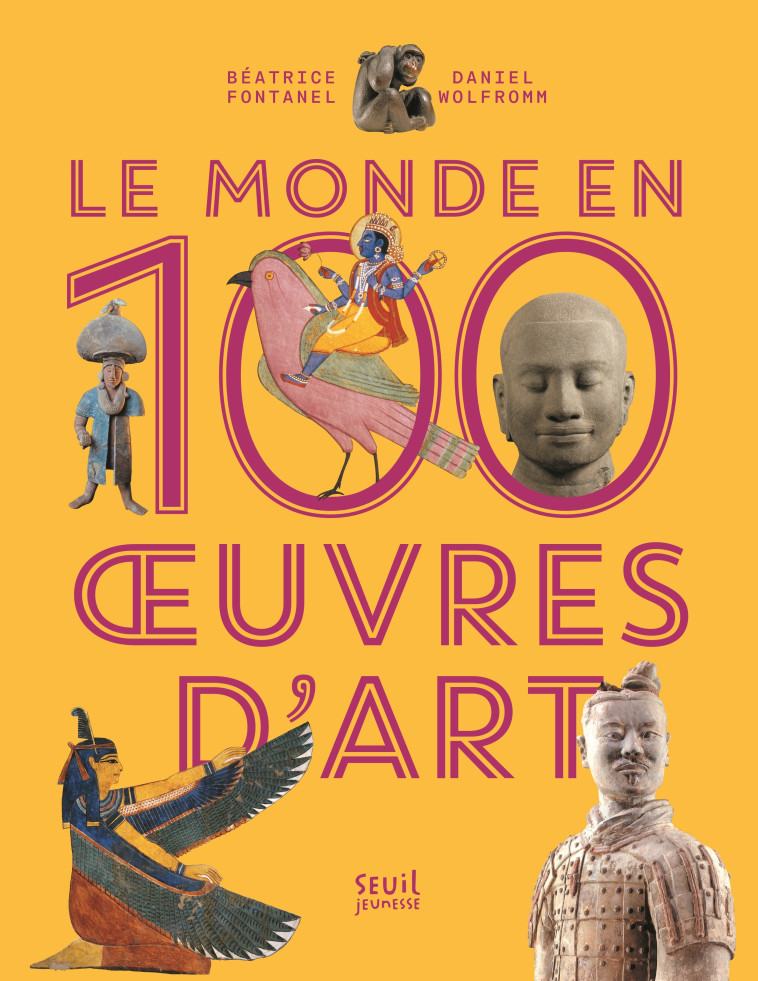 Le Monde en 100  uvres d'art - Béatrice Fontanel, Daniel Wolfromm - SEUIL JEUNESSE