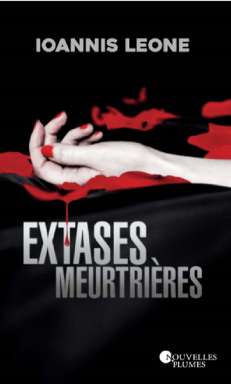 Extases meurtrières -  Leone Ioannis - NOUV PLUMES