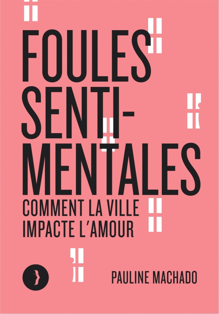 Foules sentimentales - Comment la ville impacte l'amour - Pauline MACHADO - LES PEREGRINES