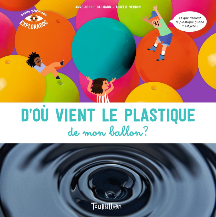 D'où vient le plastique de mon ballon ? - Anne-Sophie Baumann, Aurélie Verdon, Anne-Sophie Baumann, Aurélie Verdon - TOURBILLON