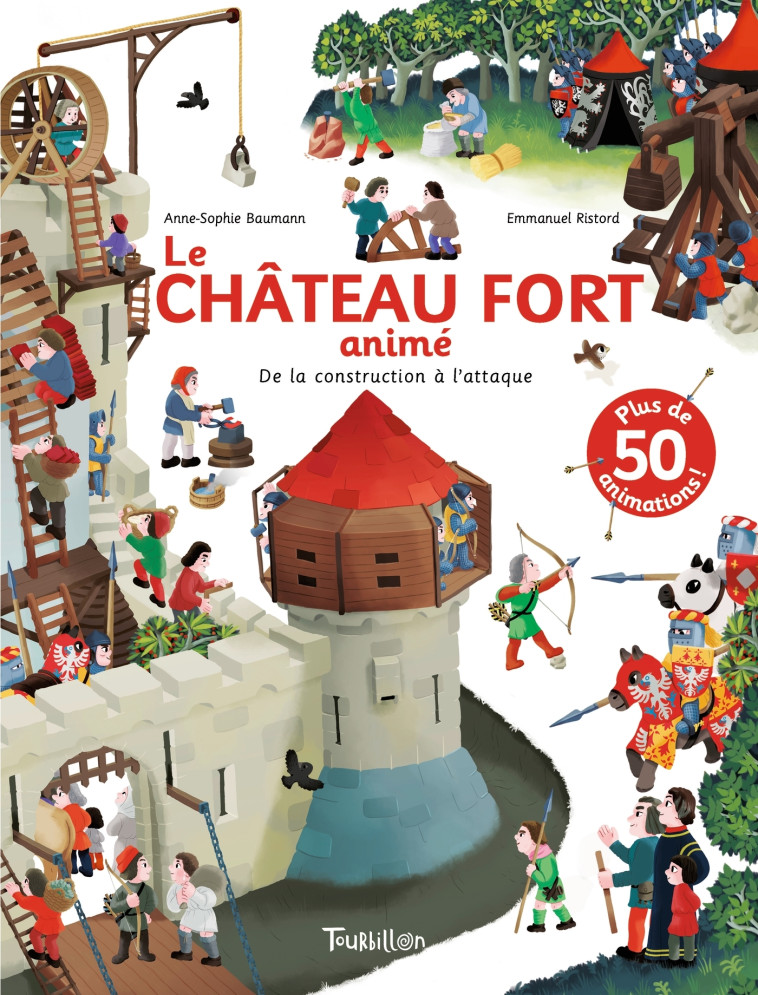 Le Château fort animé - De la construction à l'attaque - Anne-Sophie Baumann, Emmanuel Ristord, Anne-Sophie Baumann, Emmanuel Ristord - TOURBILLON