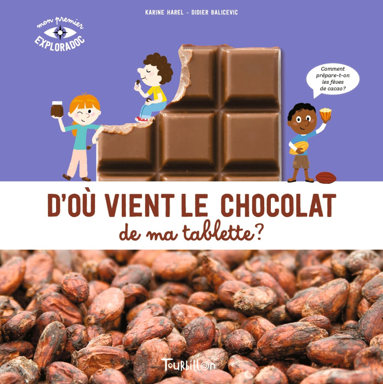 D'où vient le chocolat de ma tablette ? - HAREL KARINE HAREL KARINE, Didier Balicevic,  HAREL KARINE, Karine Harel, Karine Harel, Didier Balicevic - TOURBILLON