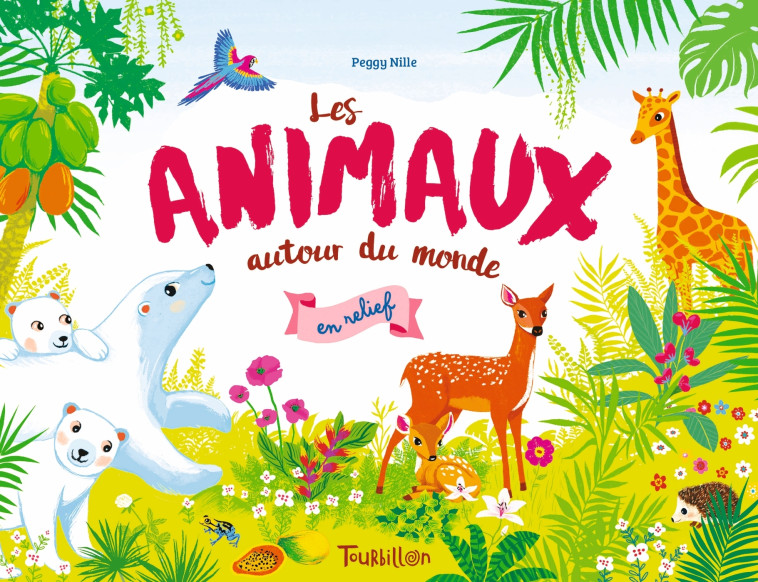 Les animaux autour du monde en relief - Peggy Nille - TOURBILLON