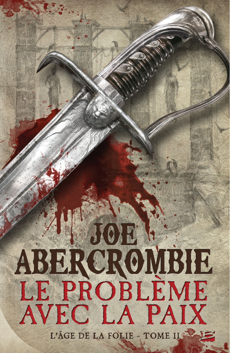 L'Âge de la folie, T2 : Le Problème avec la paix - Jean Claude Mallé, Joe Abercrombie, Didier Graffet - BRAGELONNE