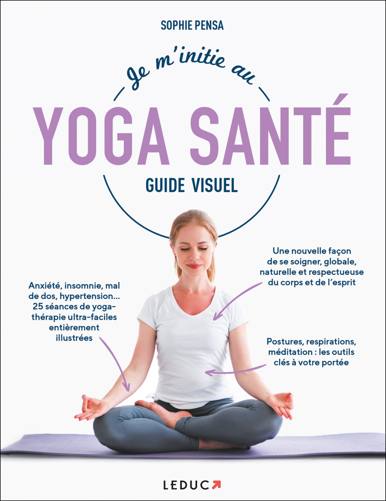 Je m'initie au Yoga Santé - Guide Visuel - Sophie Pensa - LEDUC