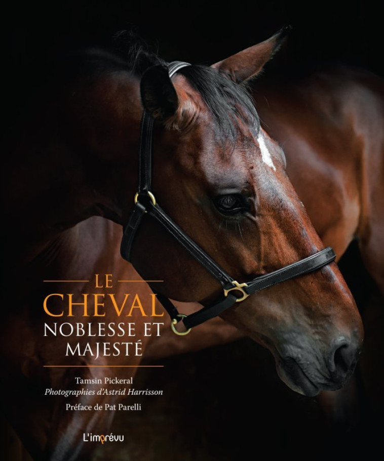 Le cheval, noblesse et majesté - Tamsin Pickeral, Astrid Harrisson - L IMPREVU