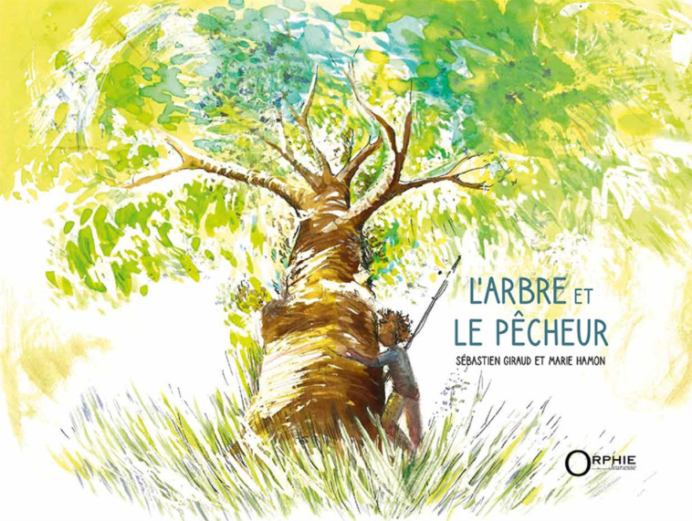 L'arbre et le pêcheur - Sébastien Giraud, Marie HAMON  - ORPHIE