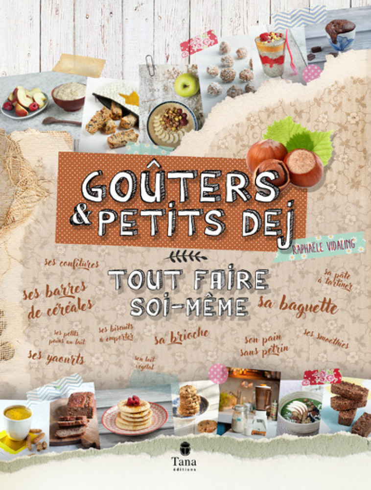 Goûter et petit-déjeuner : Tout faire soi-même - Raphaële Vidaling - TANA