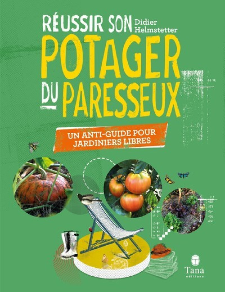 Réussir son potager du paresseux - Un anti-guide pour jardiniers libres - Didier Helmstetter - TANA