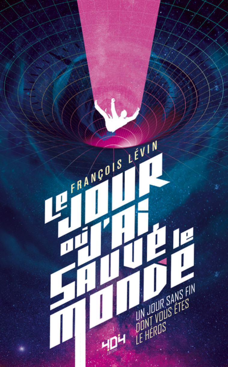 Le jour où j'ai sauvé le monde - François Lévin - 404 EDITIONS