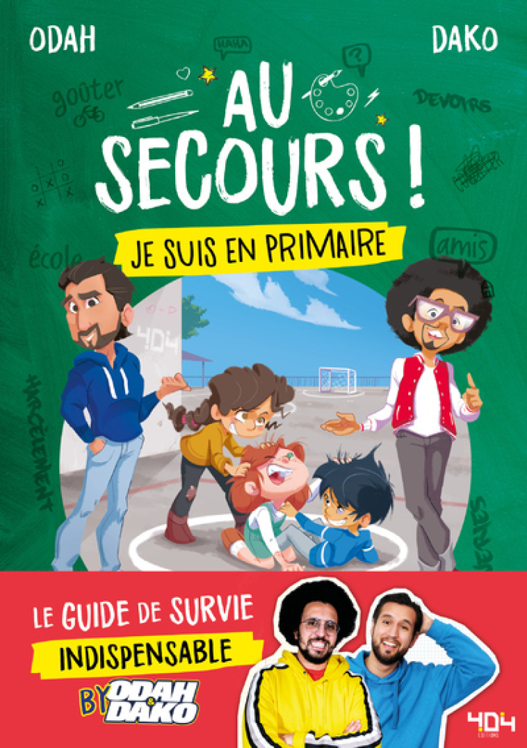 Au secours ! Je suis en primaire - Le guide de survie indispensable by Odah et Dako - Odah & Dako Odah & Dako, Romain GAROUSTE, Ariane Calvo, Kyan Khojandi - 404 EDITIONS