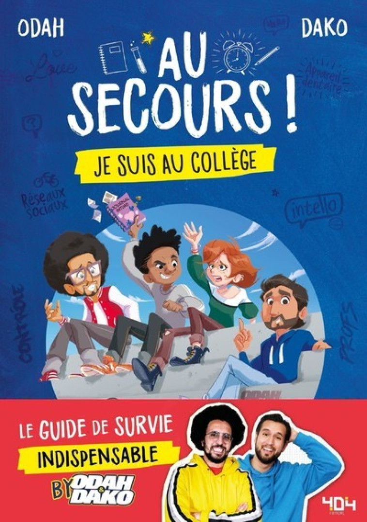 Au secours ! Je suis au collège - Le guide de survie indispensable by Odah et Dako - Odah & Dako Odah & Dako, Romain GAROUSTE, Ariane Calvo, Kyan Khojandi - 404 EDITIONS