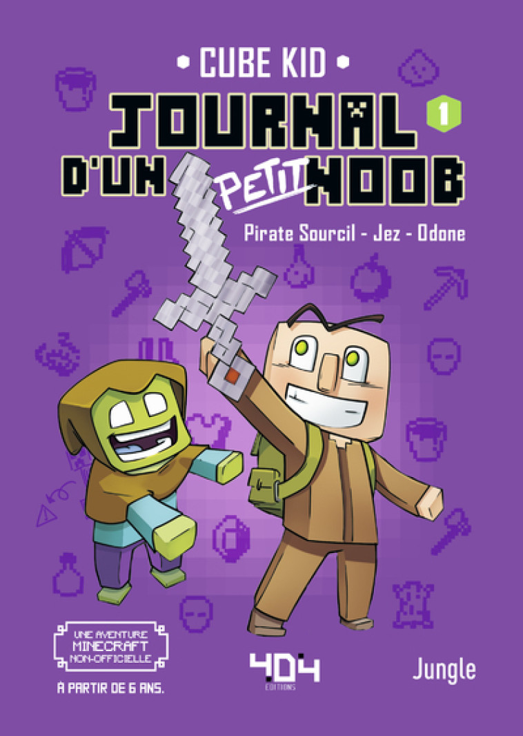 Journal d'un petit Noob - Tome 1 Un nouveau guerrier - Cube Kid Cube Kid, Jungle Jungle, Pirate Sourcil, Jez Jez, Odone Odone, Laura Rivière - 404 EDITIONS