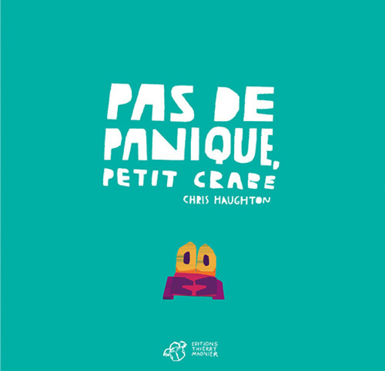 Pas de panique, Petit Crabe - Chris Haughton, Chris Haughton - THIERRY MAGNIER