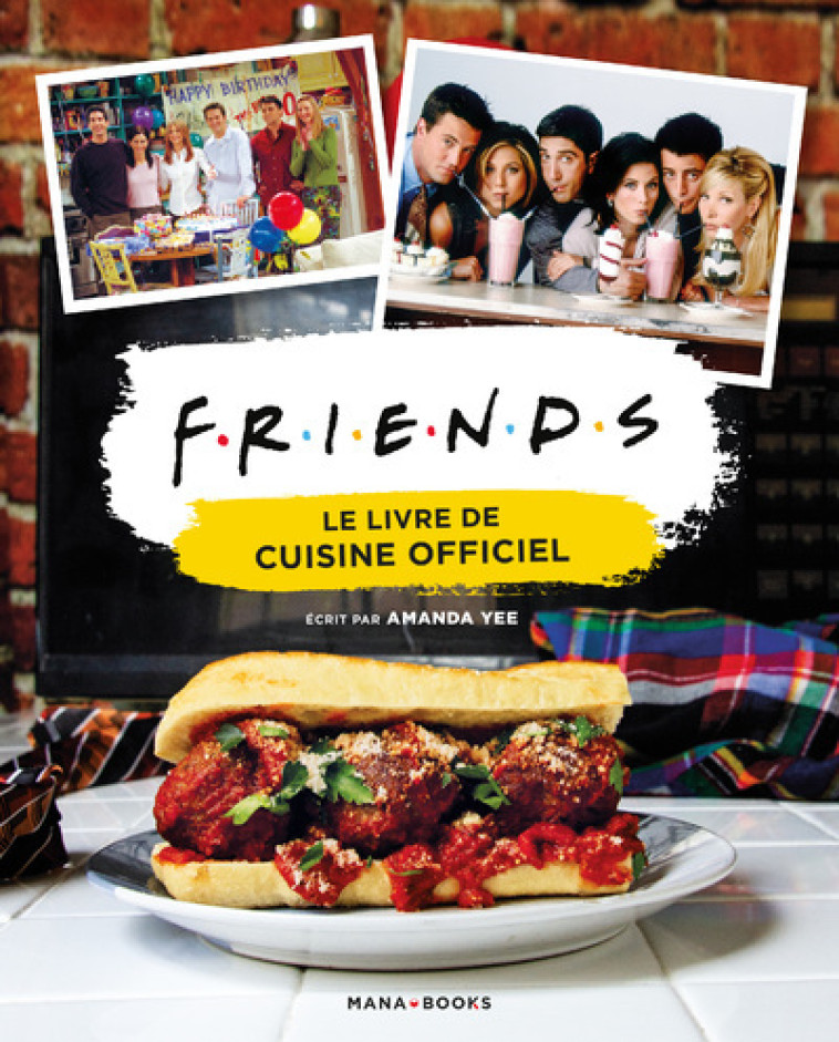 Friends - Le livre de cuisine officiel - Amanda Yee, Mathieu Auverdin, Sarah Grassart - MANA BOOKS