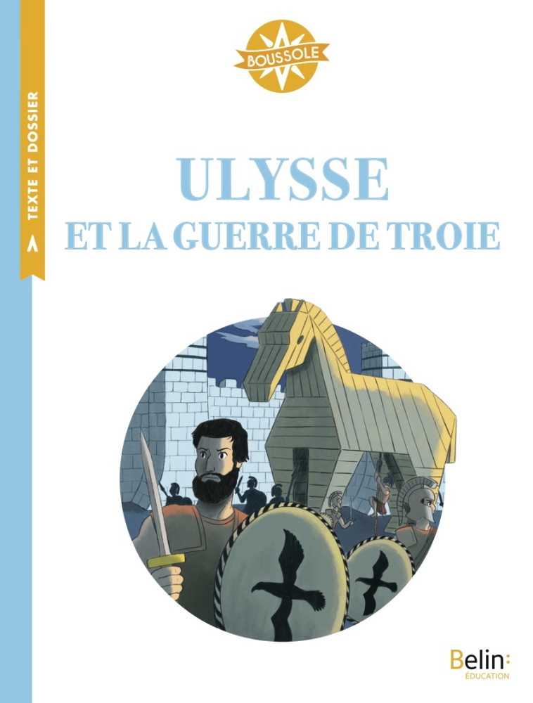 Ulysse et la guerre de Troie - Viviane Koenig, Ewen Blain, Alexandra Lalanne, Isabelle Antonini, Viviane Koenig, Ewen Blain, Alexandra Lalanne, Isabelle Antonini - BELIN EDUCATION