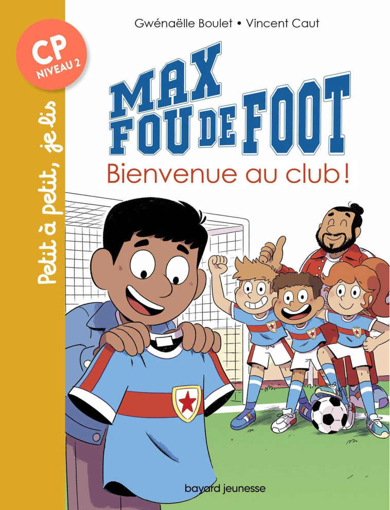 Max fou de foot, Tome 07 - Gwénaëlle Boulet, Vincent Caut, Gwénaëlle Boulet, Vincent Caut - BAYARD JEUNESSE