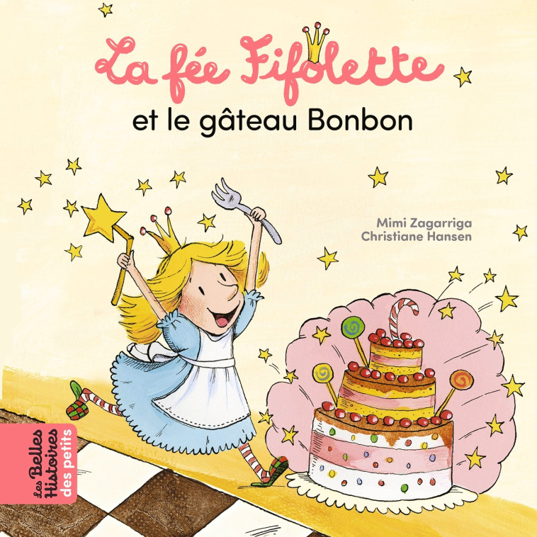 La fée Fifolette et le gâteau Bonbon - Christiane Hansen, Mimi Zagarriga Mimi Zagarriga, Mimi Zagarriga - BAYARD JEUNESSE