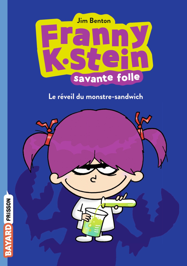 Franny K. Stein, savante folle, Tome 01 - Jim Benton, Manu Causse, MANU CAUSSE MANU CAUSSE - BAYARD JEUNESSE