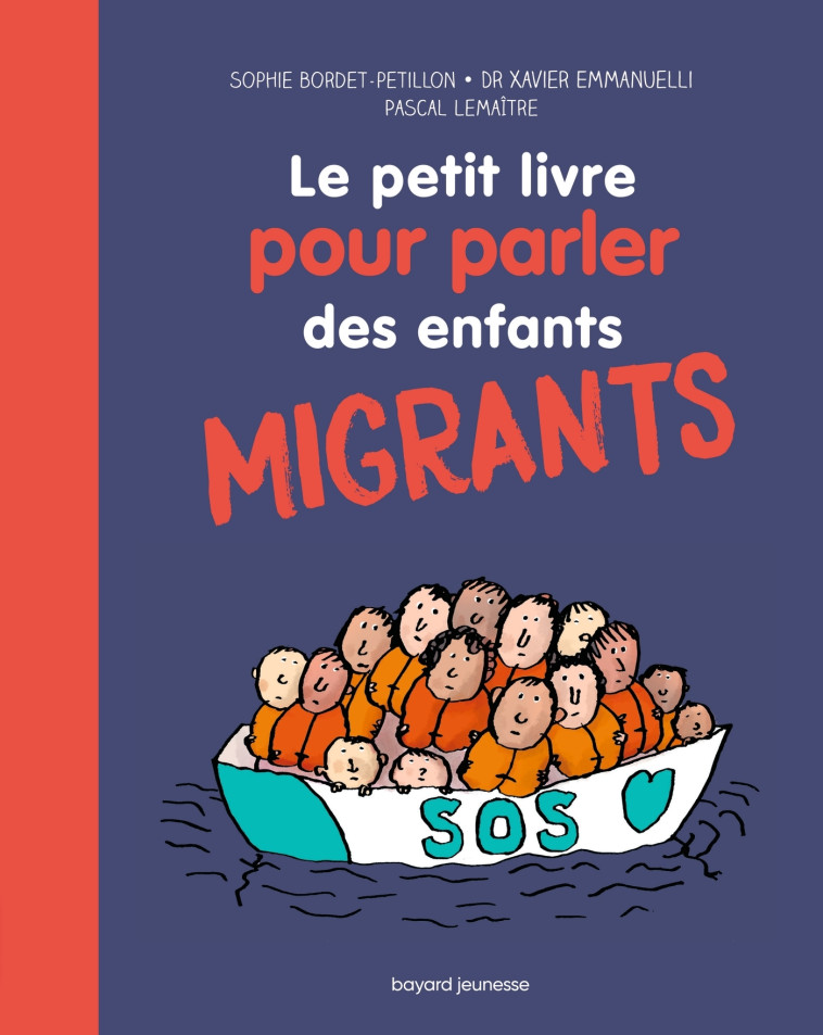 Le petit livre pour parler des enfants migrants - SOPHIE BORDET - PETILLON, Pascal Lemaître, Sophie Bordet-Petillon, Sophie Bordet-Petillon, Pascal Lemaître - BAYARD JEUNESSE