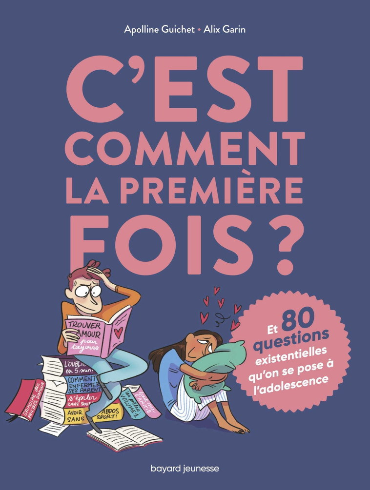 C'est comment la première fois ? (Et 80 questions sur l'adolescence) - Apolline Guichet, Alix GARIN - BAYARD JEUNESSE