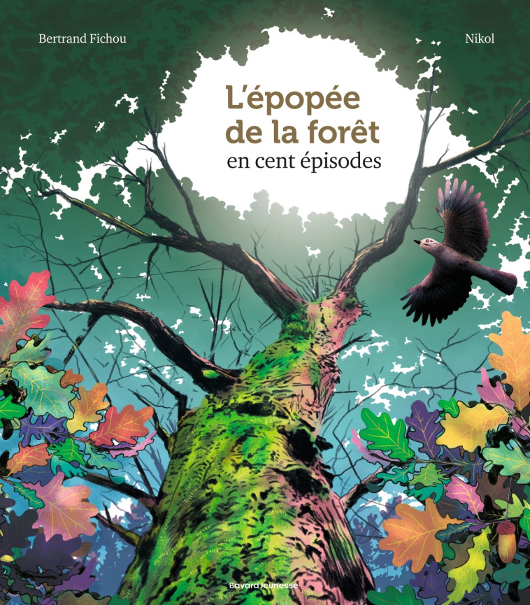 L'épopée de la forêt en 100 épisodes - Bertrand Fichou, Nikol Nikol, Marie-Agnès Gaudrat, Marc-André Selosse,  Nikol, Bertrand Fichou,  Nikol, Marie-Agnès Gaudrat, Marc-André Selosse - BAYARD JEUNESSE