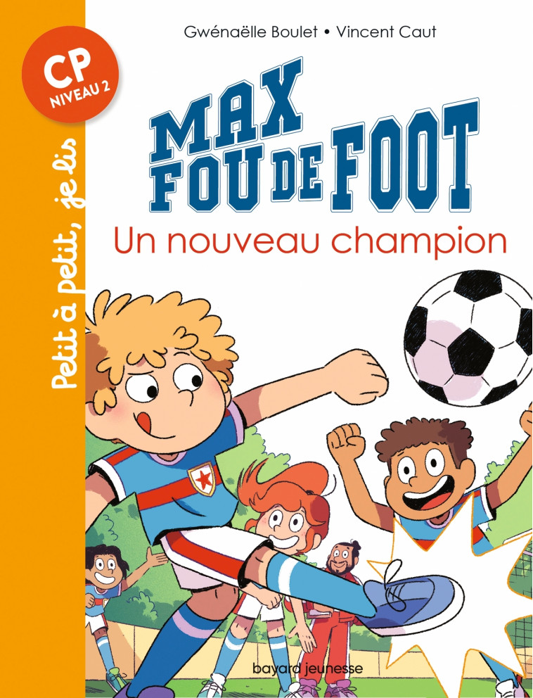 Max fou de foot, Tome 08 - Gwénaëlle Boulet, Vincent Caut, Gwénaëlle Boulet, Vincent Caut - BAYARD JEUNESSE