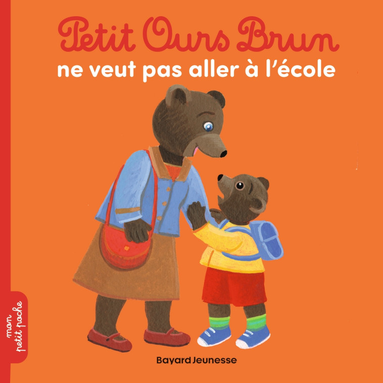 Petit Ours Brun ne veut pas aller à l'école - Céline Bour-Chollet, Danièle Bour, MARIE AUBINAIS - BAYARD JEUNESSE