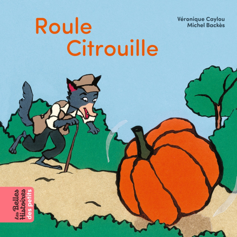 Roule citrouille - Michel Backès, Véronique Caylou - BAYARD JEUNESSE