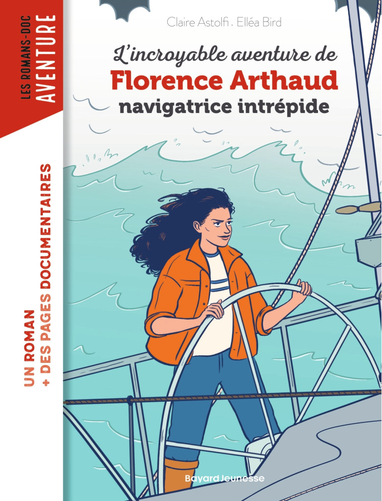 L'incroyable destin de Florence Arthaud, navigatrice intrépide - Claire Astolfi, Ellea Bird Ellea Bird, Elléa Bird - BAYARD JEUNESSE