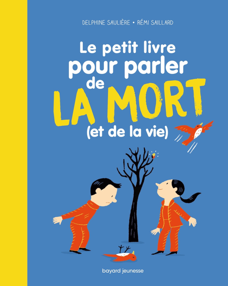 Le Petit livre pour parler de la mort (et de la vie !) - Delphine Sauliere D'Izarny-Gargas, Rémi Saillard - BAYARD JEUNESSE