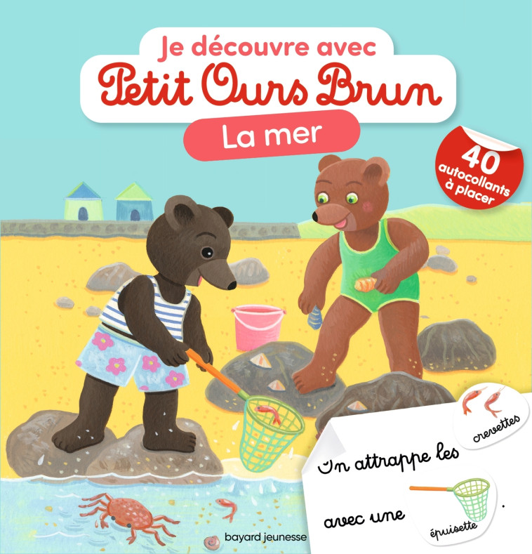 Je découvre la mer avec Petit Ours Brun - Céline Bour-Chollet, Danièle Bour, MARIE AUBINAIS - BAYARD JEUNESSE