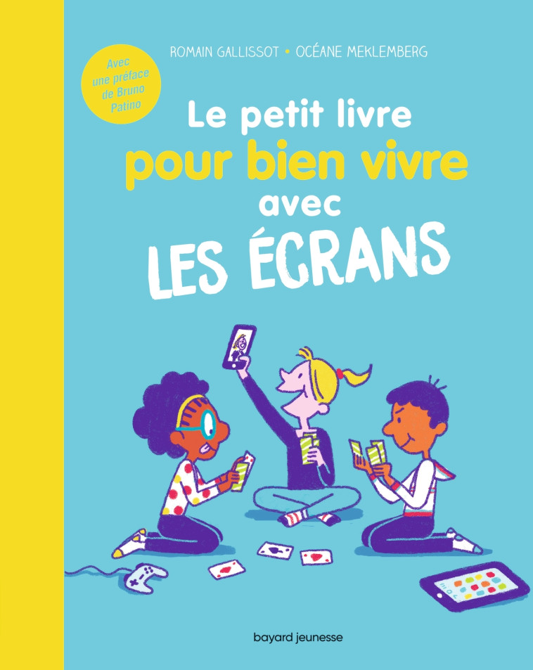 Le petit livre pour bien vivre avec les écrans - Romain Galissot, Océane Meklemberg, Romain GALLISSOT - BAYARD JEUNESSE