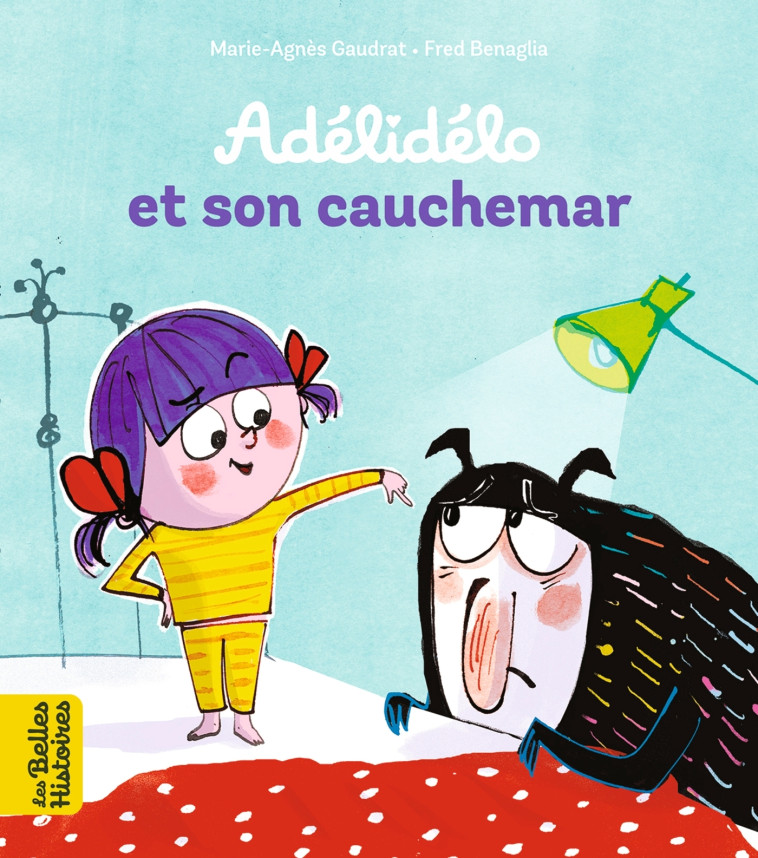 Adélidélo et son cauchemar - Marie-Agnès Gaudrat, Frédéric Benaglia, Fred Benaglia, Marie-Agnès Gaudrat, Fred Benaglia - BAYARD JEUNESSE