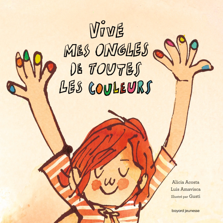 Vive mes ongles de toutes les couleurs - Gusti Gusti, Luis Amavisca, Alicia Acosta - BAYARD JEUNESSE