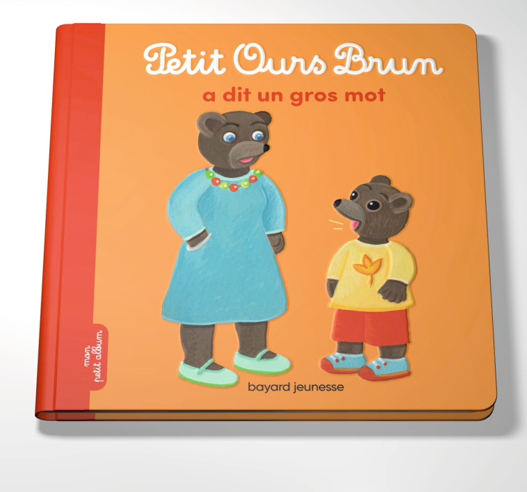 Petit Ours Brun a dit un gros mot - Céline Bour-Chollet, MARIE AUBINAIS, Danièle Bour - BAYARD JEUNESSE