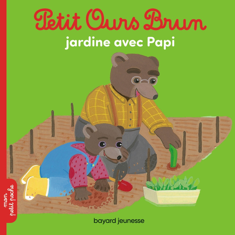 Petit Ours Brun jardine avec Papi - Hélène Serre-de Talhouet, Danièle Bour, MARIE AUBINAIS - BAYARD JEUNESSE